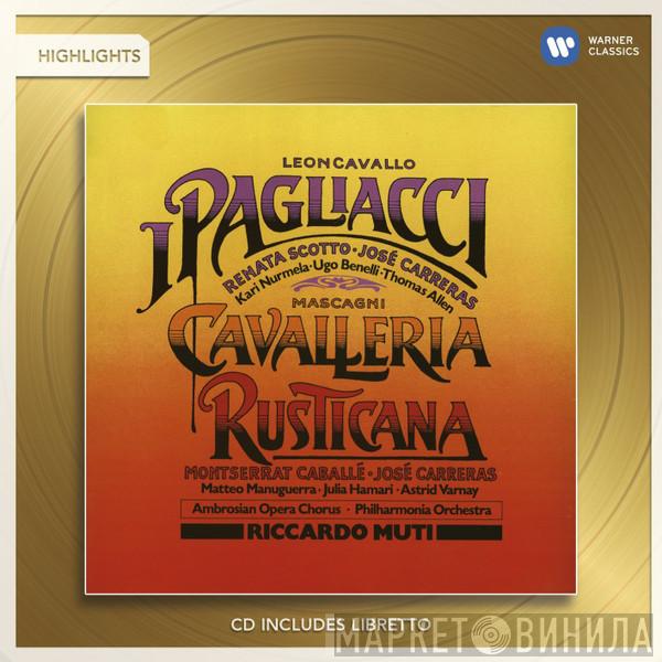 , Pietro Mascagni - Ruggiero Leoncavallo • Renata Scotto • José Carreras • Montserrat Caballé • Kari Nurmela • Ugo Benelli • Thomas Allen • Matteo Manuguerra • Julia Hamari • Astrid Varnay • The Ambrosian Opera Chorus • Philharmonia Orchestra  Riccardo Muti  - Cavalleria Rusticana / I Pagliacci (Highlights)