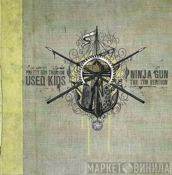 / Pretty Boy Thorson & The Falling Angels / Used Kids / Ninja Gun  The Tim Version  - Pretty Boy Thorson / Used Kids / Ninja Gun / The Tim Version