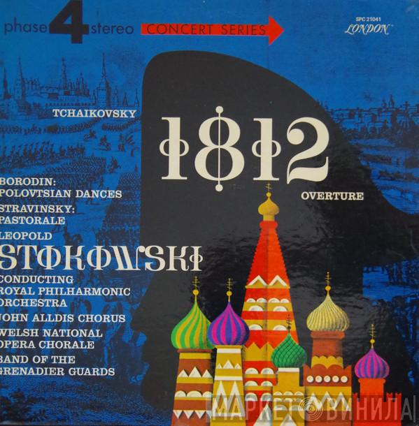 / Pyotr Ilyich Tchaikovsky / Alexander Borodin - Igor Stravinsky , Leopold Stokowski , The Royal Philharmonic Orchestra , John Alldis Choir , Welsh National Opera Chorus  The Band Of The Grenadier Guards  - 1812 Overture / Polovtsian Dances / Pastorale