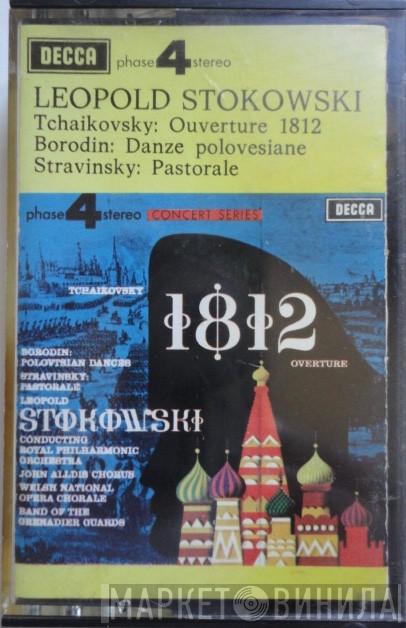 , Pyotr Ilyich Tchaikovsky , Alexander Borodin - Igor Stravinsky Conducting Leopold Stokowski , The Royal Philharmonic Orchestra , John Alldis Choir , Welsh National Opera Chorus  The Band Of The Grenadier Guards  - Ouverture 1812 / Danze Polovesiane / Pastorale