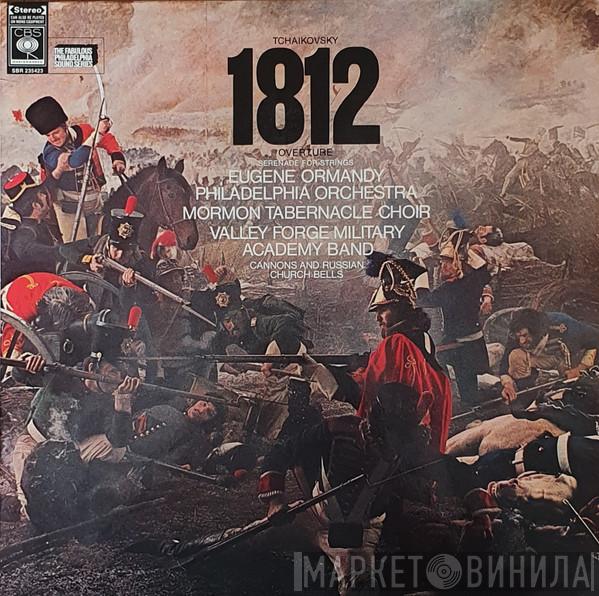 - Pyotr Ilyich Tchaikovsky , Eugene Ormandy , The Philadelphia Orchestra , Mormon Tabernacle Choir  Valley Forge Military Academy Band  - 1812 Overture / Serenade For Strings