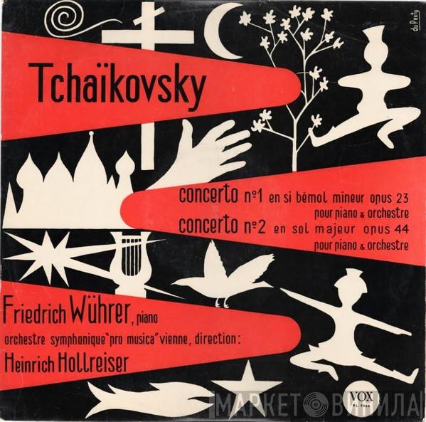 , Pyotr Ilyich Tchaikovsky , Friedrich Wührer , Heinrich Hollreiser  Vienna Pro Musica Orchestra  - Concerto №1 En Si Bémol Mineur Opus 23 Pour Piano & Orchestre / Concerto №2 En Sol Majeur Opus 44 Pour Piano & Orchestre
