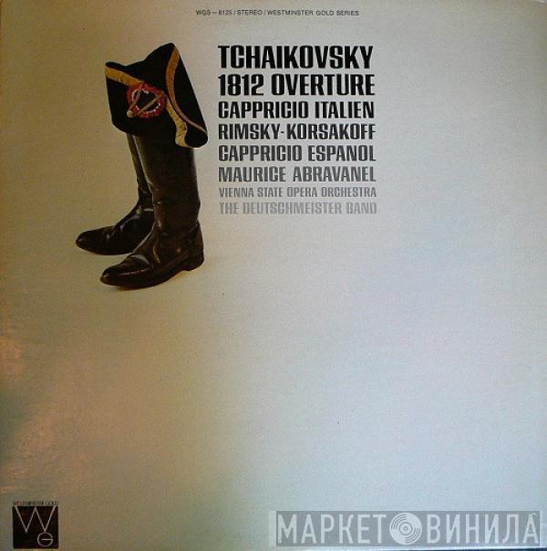 , Pyotr Ilyich Tchaikovsky / Nikolai Rimsky-Korsakov Conducts The Maurice de Abravanel With Orchester Der Wiener Staatsoper  Die Original Hoch- Und Deutschmeister  - 1812 Overture / Cappricio Italien / Cappricio Espanol
