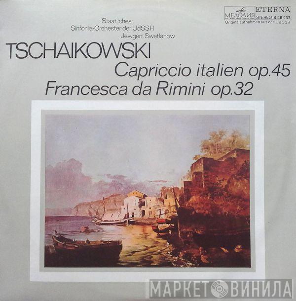 , Pyotr Ilyich Tchaikovsky , Russian State Symphony Orchestra  Evgeni Svetlanov  - Capriccio Italien Op. 45 / Francesca Da Rimini Op. 32