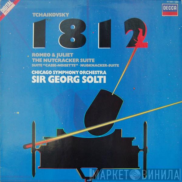 - Pyotr Ilyich Tchaikovsky / The Chicago Symphony Orchestra  Georg Solti  - 1812 Overture / Romeo & Juliet / The Nutcracker Suite