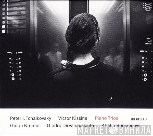 / Pyotr Ilyich Tchaikovsky – Victor Kissine / Gidon Kremer / Giedre Dirvanauskaite  Khatia Buniatishvili  - Piano Trios