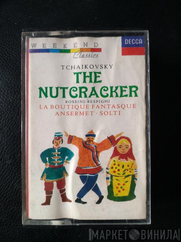 , Pyotr Ilyich Tchaikovsky / Gioacchino Rossini ; Ottorino Respighi • Ernest Ansermet  Georg Solti  - The Nutcracker • La Boutique Fantasque