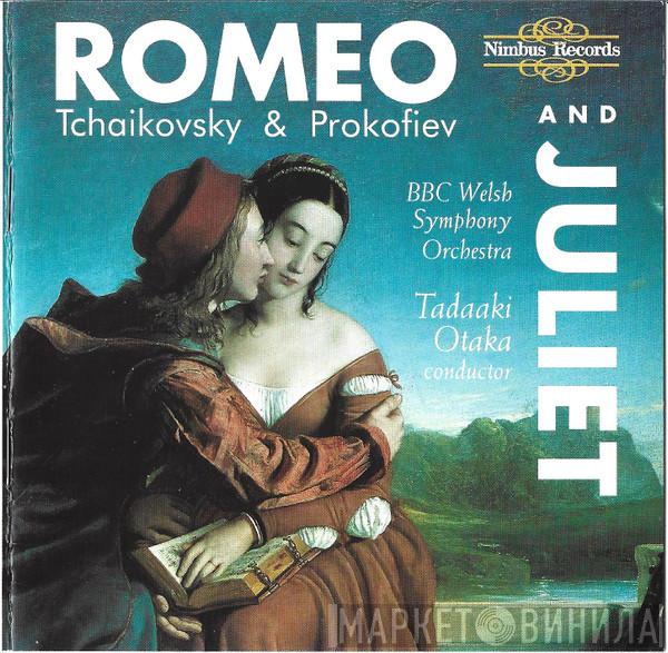&  Pyotr Ilyich Tchaikovsky , Sergei Prokofiev , BBC Welsh Symphony Orchestra  Tadaaki Otaka  - Romeo And Juliet