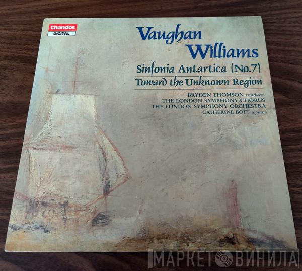 , Ralph Vaughan Williams , Bryden Thomson , The London Symphony Orchestra , London Symphony Chorus  Catherine Bott  - Sinfonia Antartica / Toward The Unknown Region