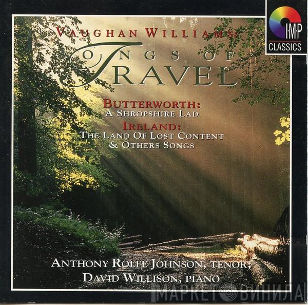 , Ralph Vaughan Williams , George Butterworth , John Ireland , Anthony Rolfe Johnson  David Willison  - Songs Of Travel / A Shropshire Lad / The Land Of Lost Content & Others Songs