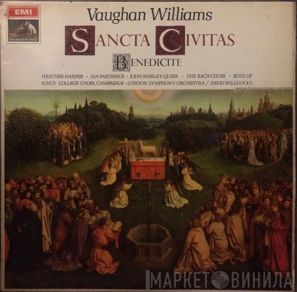 - Ralph Vaughan Williams , Heather Harper , Ian Partridge , John Shirley-Quirk , The Bach Choir , Boys Of King's College Choir, Cambridge  David Willcocks  - Sancta Civitas / Benedicite