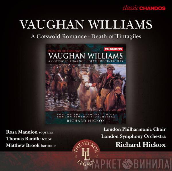 - Ralph Vaughan Williams , Rosa Mannion , Thomas Randle , Matthew Brook , The London Philharmonic Choir , The London Symphony Orchestra  Richard Hickox  - A Cotswold Romance / Death Of Tintagiles