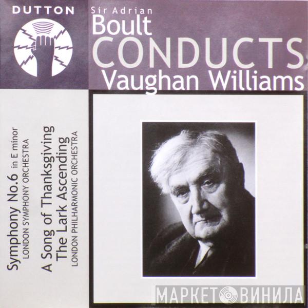 , Ralph Vaughan Williams , Sir Adrian Boult , The London Symphony Orchestra  The London Philharmonic Orchestra  - Boult Conducts Vaughan Williams: Symphony No. 6  / A Song Of Thanksgiving / The Lark Ascending