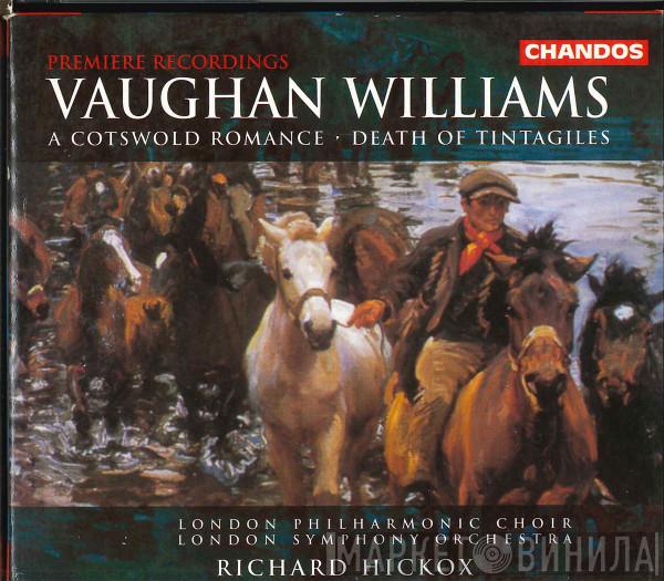 , Ralph Vaughan Williams , The London Symphony Orchestra  Richard Hickox  - A Cotswold Romance / Death Of Tintagiles