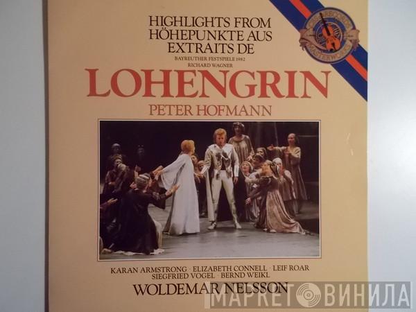 - Richard Wagner , Peter Hofmann , Karan Armstrong , Elizabeth Connell , Leif Roar , Siegfried Vogel ; Bernd Weikl  Woldemar Nelsson  - Highlights From/Höhepunkte Aus/Extraits De Bayreuther Festspiele 1982 - Lohengrin