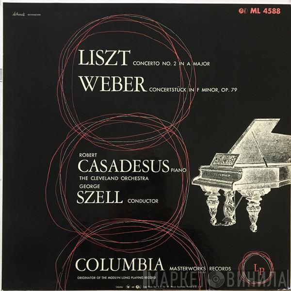 • Robert Casadesus • George Szell - The Cleveland Orchestra / Franz Liszt  Carl Maria von Weber  - Concerto No. 2 In A Major / Concerstück In F Minor, Op. 79