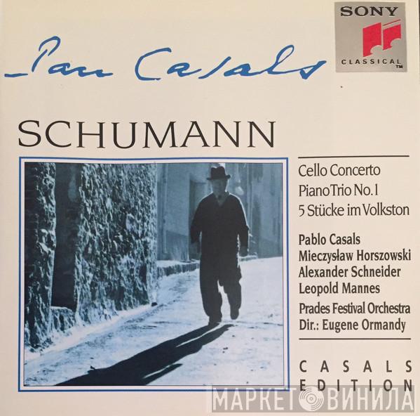 , Robert Schumann , Pablo Casals , Mieczyslaw Horszowski , Alexander Schneider , Leopold Mannes , Prades Festival Orchestra  Eugene Ormandy  - Cello Concerto / Piano Trio No. 1 / 5 Stücke Im Volkston