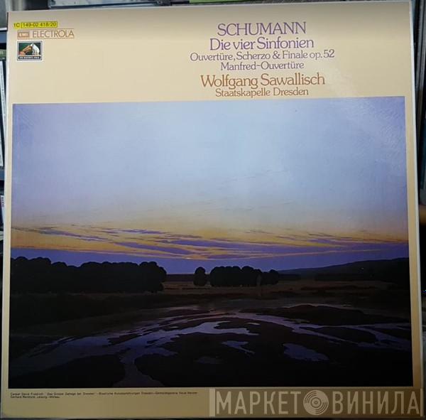 – Robert Schumann , Staatskapelle Dresden  Wolfgang Sawallisch  - Die Vier Sinfonien / Ouvertüre, Scherzo & Finale / Manfred-Ouvertüre