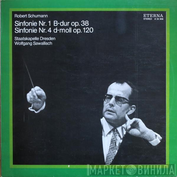 , Robert Schumann , Staatskapelle Dresden  Wolfgang Sawallisch  - Sinfonie Nr. 1 B-dur Op. 38 / Sinfonie Nr. 4 D-moll Op. 120