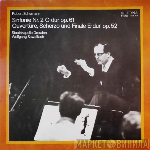 , Robert Schumann , Staatskapelle Dresden  Wolfgang Sawallisch  - Sinfonie Nr. 2 C-dur Op. 61 / Ouvertüre, Scherzo Und Finale E-dur Op. 52