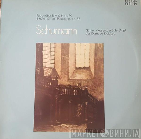 - Robert Schumann  Günter Metz  - Fugen Über B-A-C-H Op. 60 / Studien Für Den Pedalflügel Op. 56