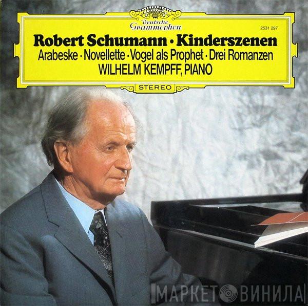 , Robert Schumann  Wilhelm Kempff  - Kinderszenen / Arabeske ∙ Novellette ∙ Vogel Als Prophet ∙ Drei Romanzen
