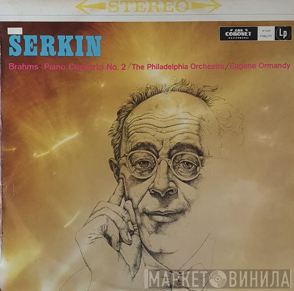 - Rudolf Serkin : Johannes Brahms / The Philadelphia Orchestra  Eugene Ormandy  - Piano Concerto No. 2