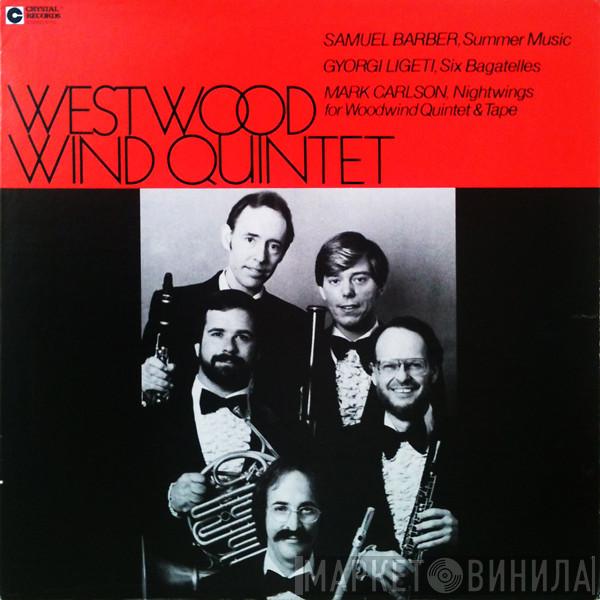 / Samuel Barber / György Ligeti - Mark Carlson   Westwood Wind Quintet  - Summer Music / Six Bagatelles / Nightwings For Woodwind Quintet & Tape