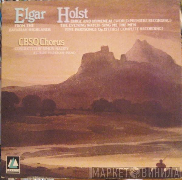 / Sir Edward Elgar - Gustav Holst , City Of Birmingham Symphony Orchestra Chorus , Simon Halsey  Richard Markham  - From The Bavarian Highlands / Dirge And Hymeneal / The Evening Watch · Sing Me The Men / Five Partsongs Op. 12