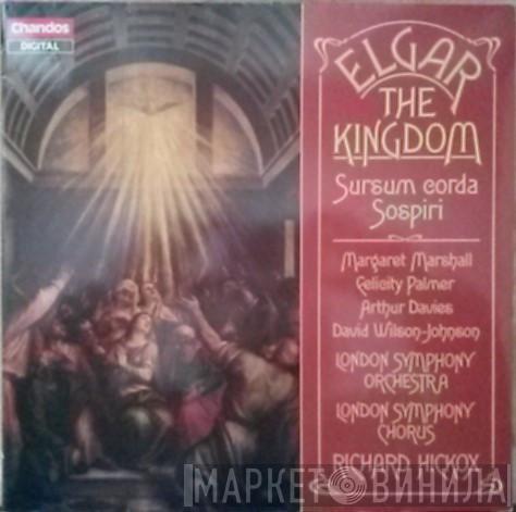 , Sir Edward Elgar , Margaret Marshall , Felicity Palmer , Arthur Davies , David Wilson-Johnson , The London Symphony Orchestra , London Symphony Chorus  Richard Hickox  - The Kingdom / Sursum Corda / Sospiri