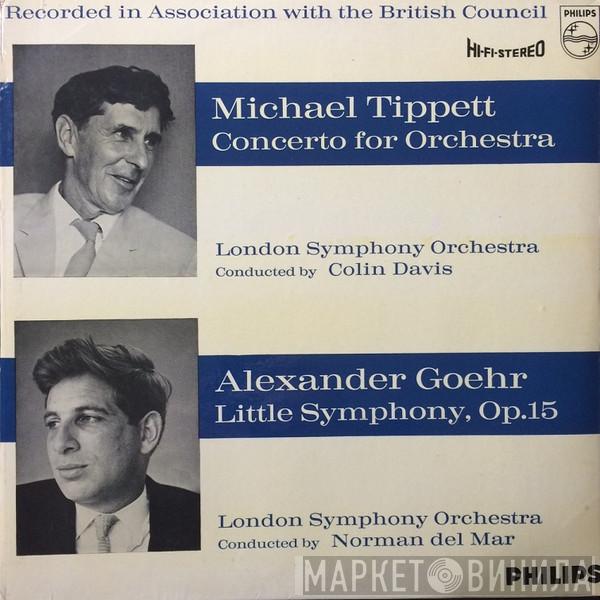 , Sir Michael Tippett , Alexander Goehr , The London Symphony Orchestra , Sir Colin Davis  Norman Del Mar  - Concerto For Orchestra / Little Symphony, Op.15