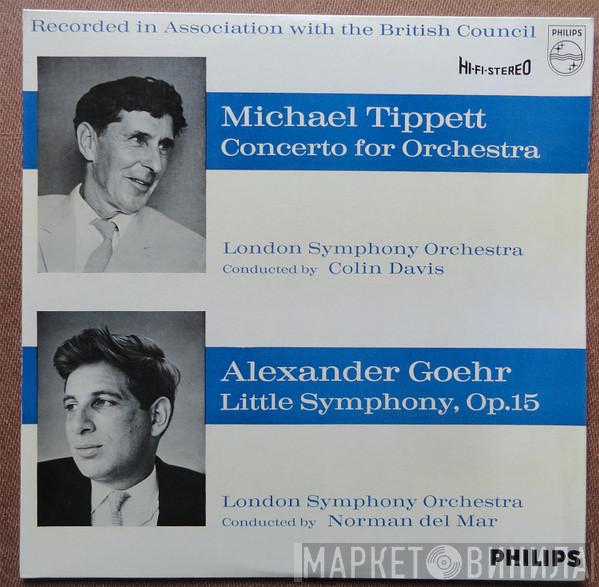 , Sir Michael Tippett , Alexander Goehr , The London Symphony Orchestra , Sir Colin Davis  Norman Del Mar  - Concerto For Orchestra / Little Symphony, Op.15