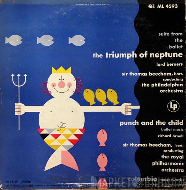 , Sir Thomas Beecham / The Philadelphia Orchestra - The Royal Philharmonic Orchestra / Lord Berners  Richard Arnell  - The Triumph Of Neptune / Punch And The Child