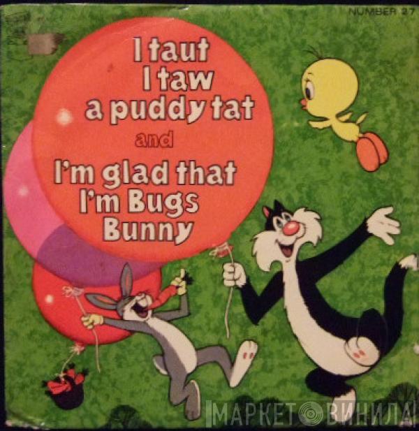 / Tweetie Pie  Bugs Bunny  - I Taut I Taw A Puddy Tat / I'm Glad That I'm Bugs Bunny