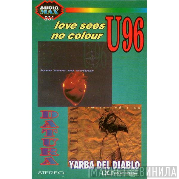 / U96  Datura  - Love Sees No Colour / Yerba Del Diablo