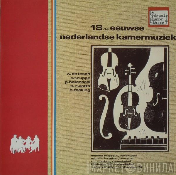 / Willem de Fesch / Christian Friedrich Ruppe / Pieter Hellendaal / Bartholomeus Ruloffs - Hendrik Focking , Monica Huggett , Wilbert Hazelzet , Tini Mathot , Ton Koopman  Richte van der Meer  - 18e Eeuwse Nederlandse Kamermuziek
