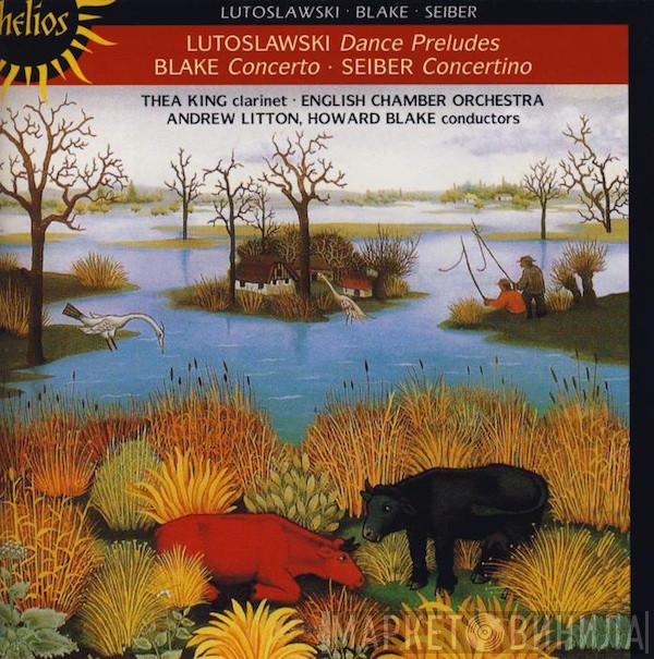 • Witold Lutoslawski • Howard Blake • Mátyás Seiber • Thea King • English Chamber Orchestra , Andrew Litton  Howard Blake  - Dance Preludes / Concerto / Concertino