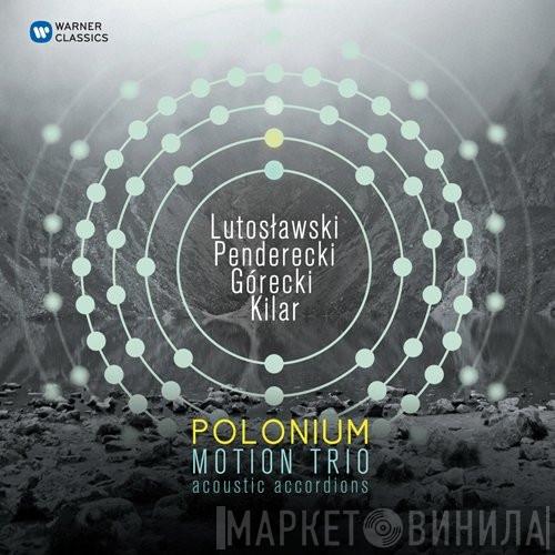 / Witold Lutoslawski / Krzysztof Penderecki / Henryk Górecki - Wojciech Kilar  Motion Trio  - Polonium