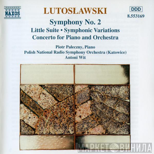 , Witold Lutoslawski , Piotr Paleczny , Wielka Orkiestra Symfoniczna Polskiego Radia W Katowicach  Antoni Wit  - Symphony No. 2 (Little Suite • Symphonic Variations / Concerto For Piano And Orchestra)