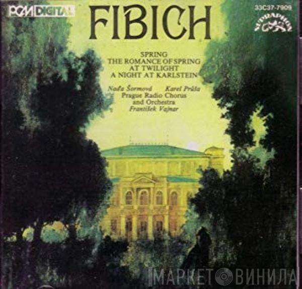 : Zdeněk Fibich , Naďa Šormová , Karel Průša And Czech Radio Choir , Prague Radio Symphony Orchestra  František Vajnar  - Spring / The Romance Of Spring / At Twilight / A Night At Karlstein