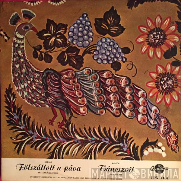 , Zoltán Kodály , Béla Bartók , Magyar Rádió És Televízió Szimfónikus Zenekara  György Lehel  - Fölszálott A Páva = Peacock-Variations / Táncszvit = Dance-Suite