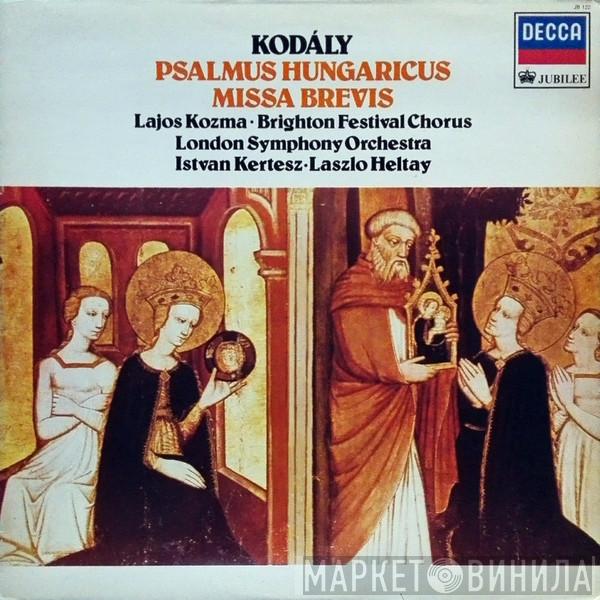 , Zoltán Kodály , Lajos Kozma , Brighton Festival Chorus , The London Symphony Orchestra , István Kertész  Laszlo Heltay  - Psalmus Hungaricus / Missa Brevis