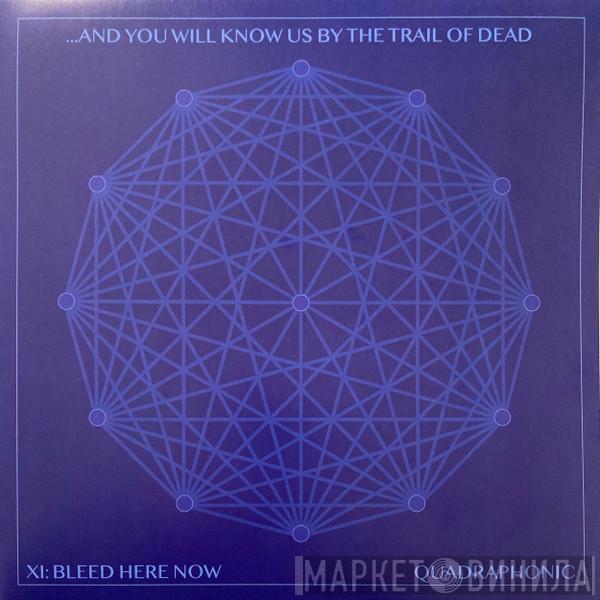  ...And You Will Know Us By The Trail Of Dead  - XI: Bleed Here Now