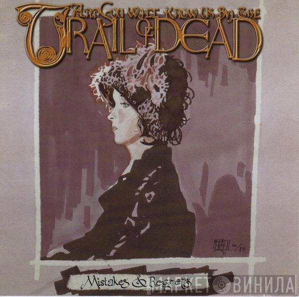 ...And You Will Know Us By The Trail Of Dead - Mistakes & Regrets