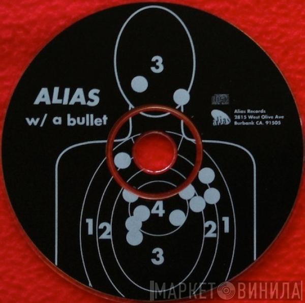  - Alias w/ A Bullet