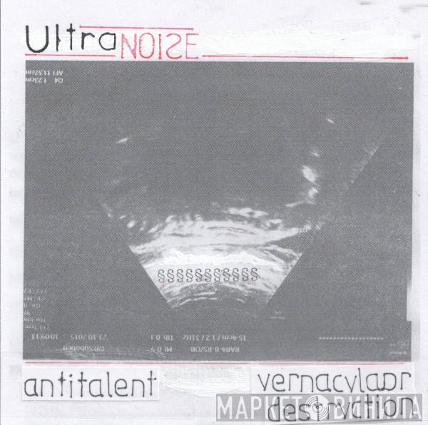 / Antitalent  Vernacvlaar Destrvction  - Ultranoise