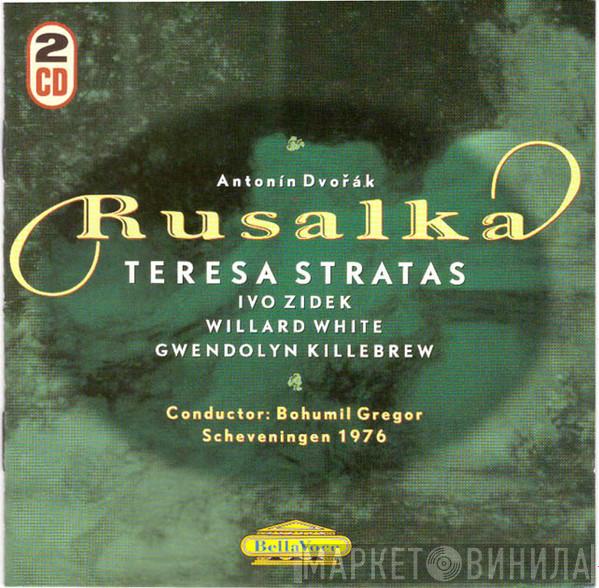 / Antonín Dvořák , Teresa Stratas , Ivo Žídek , Willard White , Gwendolyn Killebrew  Bohumil Gregor  - Rusalka