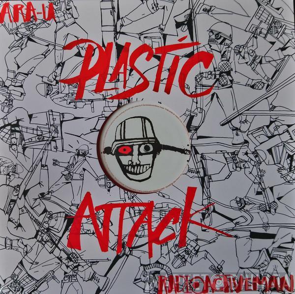 / Ara-U  Radioactive Man  - Plastic Attack