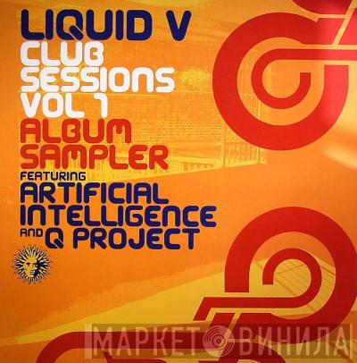 / Artificial Intelligence  Q Project  - Liquid V Club Sessions Vol 1 (Album Sampler)