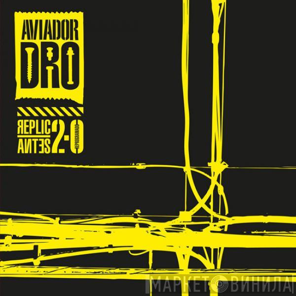  - Aviador Dro / Replicantes 2.0 Reprogramado